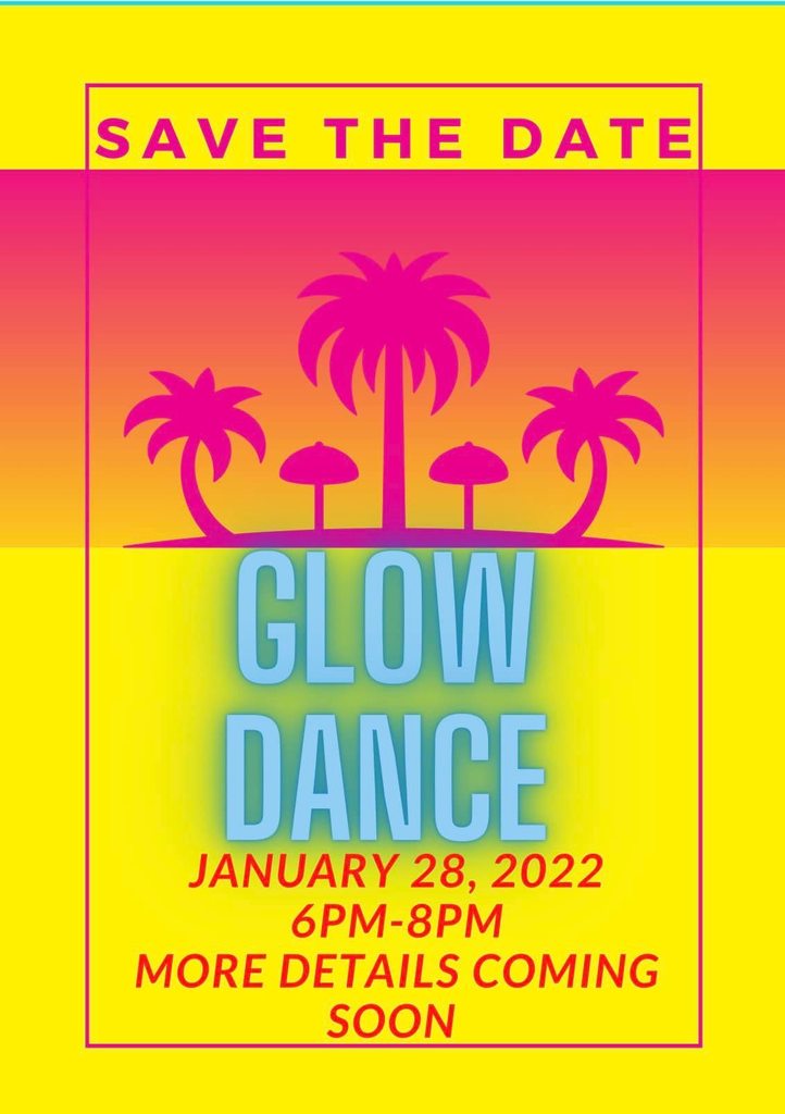 The pictures displays a bright image with palm trees and the words : Save the Date, , Glow Dance,  January 28, 2022 6PM - 8PM, and More details coming soon.