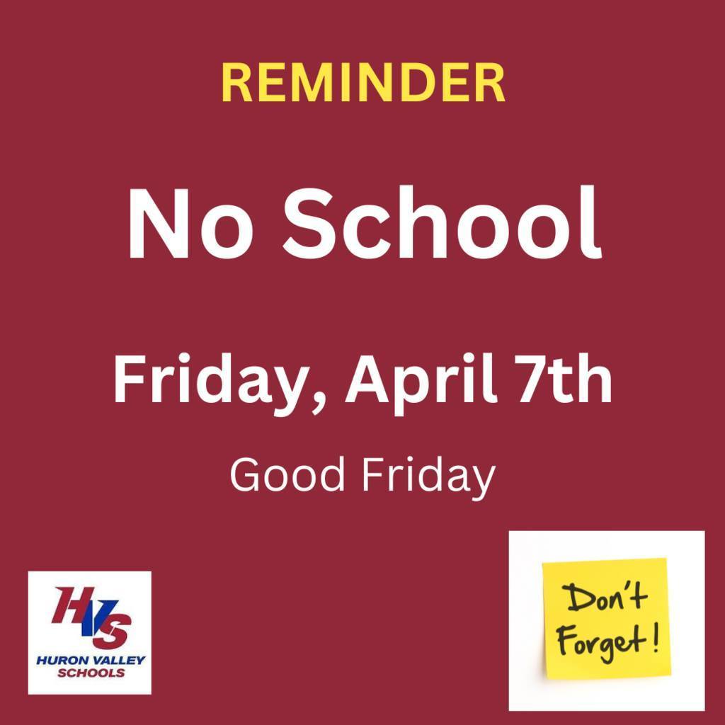 Reminder No School Friday, April 7th Good Friday